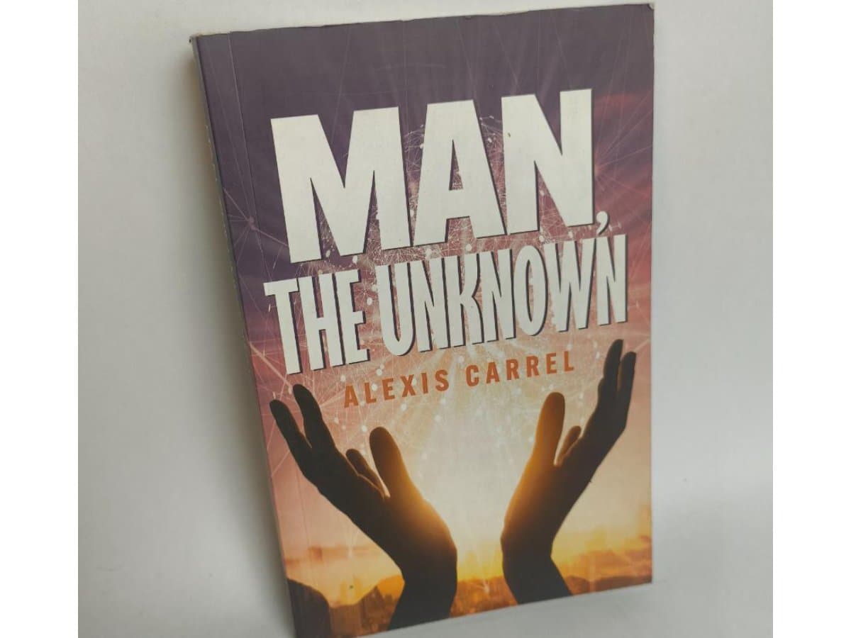 Man, The Unknown – Alexis Carrel | Philosophy, Science & Human Nature